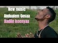 Andualem Gosaa Badiin Keenyaa New Ethiopian Oromo Music 2026 
