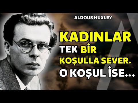 Kadınlar Bir Koşulla Sever... I İngiliz Aldous Huxley Sözleri - Bu Anlamlı Sözler Dinlemeye Değer!