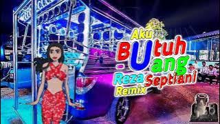 DJ​ REZA​ SEPTIANI​ -​ Aku​ Butuh​ Uang​ -​ แดนซ์มันส์ๆ​ |  REEXREMIX