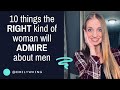 10 things the right kind of woman will admire about men