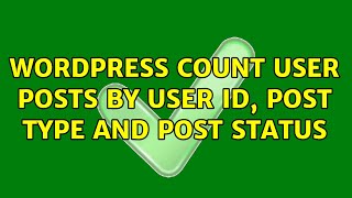 Wordpress: Count user posts by user ID, Post type and Post status (2 Solutions!!)