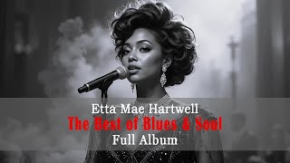 Etta Mae Hartwell The Best of Blues & Soul – Full Album | Soulful Blues and Timeless Hits