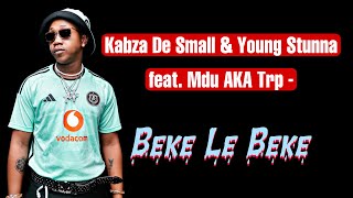 Kabza De Small & Young Stunna - Beke Le Beke feat. Mdu AKA Trp