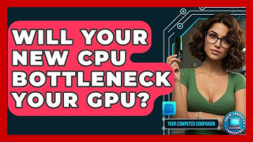 Will Your New CPU Bottleneck Your GPU? - Your Computer Companion