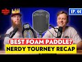 Nerdy Tourney Recap and Is This The Best Foam Paddle?