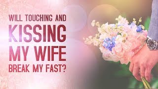 Will Kissing And Touching My Wife Break My Fast? Iftar With Imran