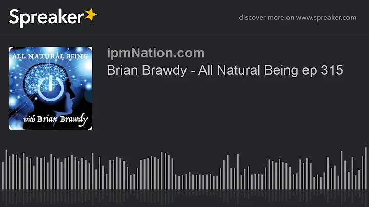 Brian Brawdy - All Natural Being ep 315
