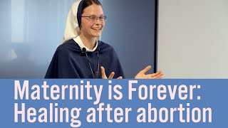 Sr. Catherine Joy SV (Sisters of Life) - 'Maternity is Forever: Healing after abortion'