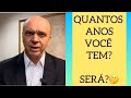 QUANTOS ANOS VOCÊ TEM?