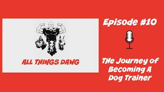 Becoming a Dog Trainer Episode #10