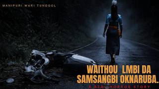 Waithou Lmbida Samsangbi Oknaruba /A real horror story /Manipuri Wari Tunggol