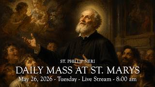 Daily Mass at St. Mary's - Tuesday, May 26, 2026 - 8:00 am