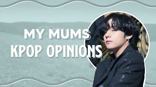 my mums kpop opinions | (mama grumpy is blunt)