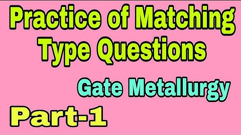 Matching Type Questions for Gate Metallurgy// Practice of Matching type Problems