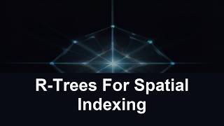 R-Trees For Spatial Indexing