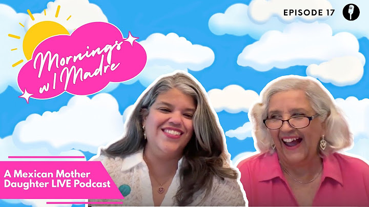Mornings with Madre: Mexican Mother Daughter LIVE! Podcast Show