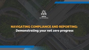 Navigating compliance and reporting: Demonstrating your net zero progress