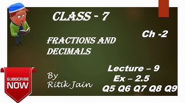 class 7 maths chapter 2 Ex 2.5 (Q5 Q6 Q7 Q8 Q9 ) || Fractions and Decimals || Lecture 9 || NCERT