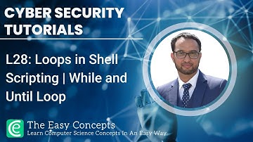 Cyber Security Tutorials | L28: Loops in Shell Scripting | While and Until Loop | The Easy Concepts