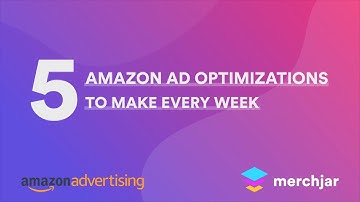 5 Amazon Ad Optimizations To Make Every Week