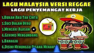 LAGU MALAYSIA VERSI REGGAE _ LAGU PENYEMANGAT KERJA..