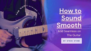 How to sound SMOOTH and SEAMLESS on the guitar - GuitarZoom