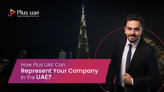 Company Representation in UAE | Expert Business Setup with Plus UAE