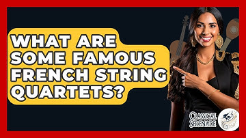 What Are Some Famous French String Quartets? - Classical Serenade