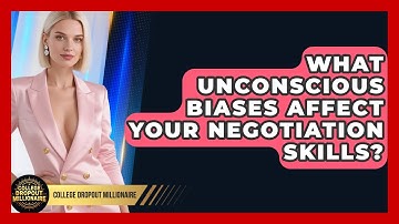 What Unconscious Biases Affect Your Negotiation Skills? - College Dropout Millionaire