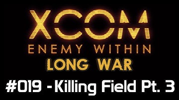 X-Com Long War. Ep 19 - Killing Field Pt. 3