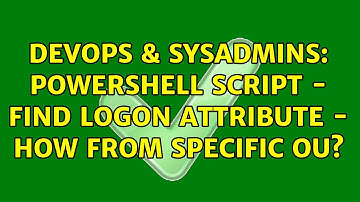 DevOps & SysAdmins: Powershell script - Find LogOn attribute - How from specific OU?