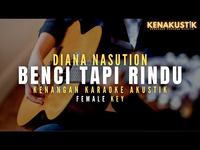 benci tapi rindu - diana nasution (akustik karaoke) | female key class=