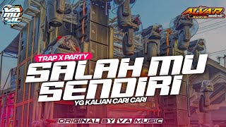 DJ SALAH MU SENDIRI TRAP X PARTY SLOW VIRAL TIKTOK‼️ ALVA'R AUDIO FT VA MUSIC