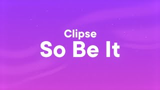 Clipse - So Be It (Lyrics)