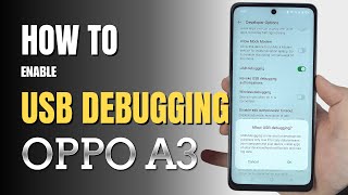 How to Enable USB Debugging on OPPO A3 | Step-by-Step Guide