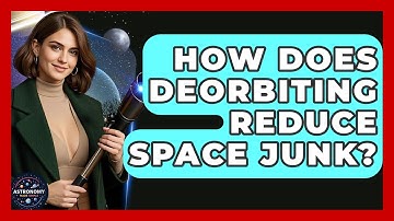 How Does Deorbiting Reduce Space Junk? - Astronomy Made Simple