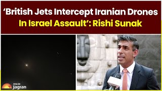 ‘British Jets Intercept Iranian Drones in Israel Assault’: Rishi Sunak | Jagran English News Updates