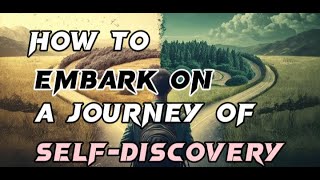 How to embark on a journey of self-discovery | unleash your true identity