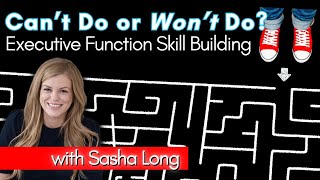 Can’t Do or Won’t Do? Executive Functioning Skill Building w/ Sasha Long 11-1-23