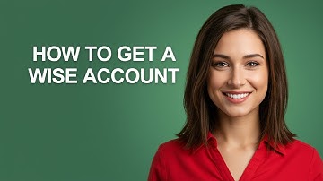 How to Get a Wise Account - AshleyHowTo