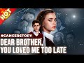 Dear Brother You Loved Me Too Late Angelica S Death Breaks Him Familydrama Cancerstory