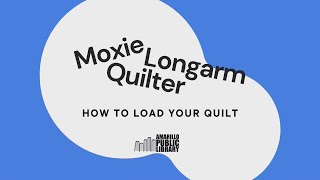Moxie Longarm Quilter 101 - Part 3: Loading Your Quilt