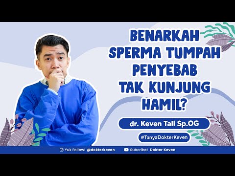 Benarkah Sperma Tumpah Penyebab Tak Kunjung Hamil? | #TanyaDokterKeven