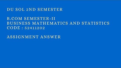 DU SOL BUSINESS MATHEMATICS AND STATISTICS ASSIGNMENT ANSWER B COM 2ND SEM