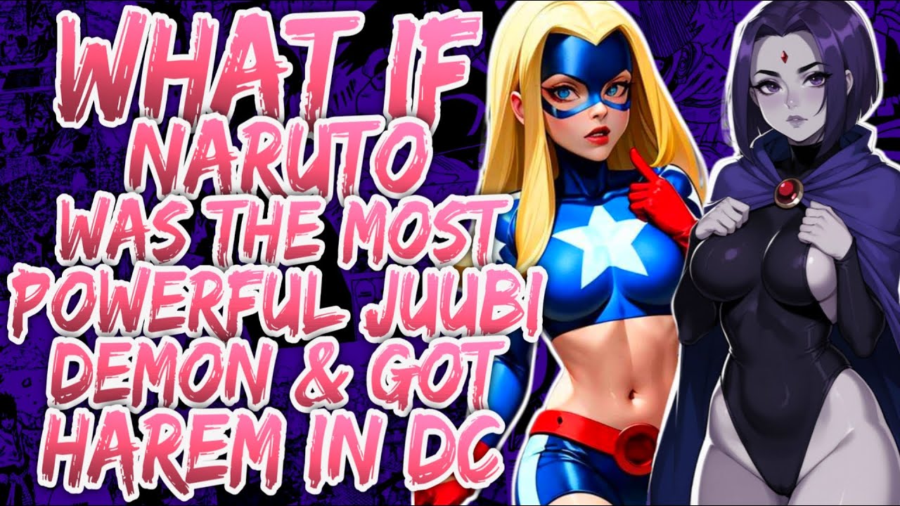 What if Naruto was the Most Powerful Juubi demon in existence & Got Harem in DC Universe?