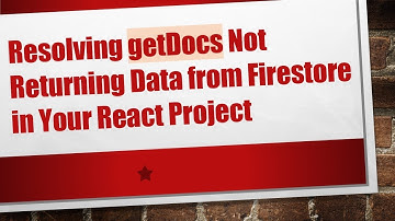 Resolving getDocs Not Returning Data from Firestore in Your React Project