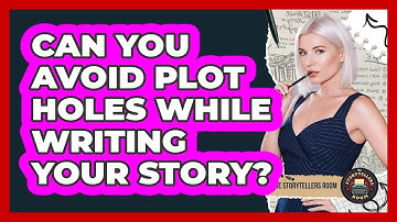 Can You Avoid Plot Holes While Writing Your Story? - The Storytellers Room