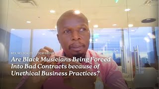 Are Black Musicians Being Forced Into Bad Contracts Because Of Unethical Business Practices?