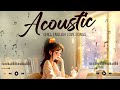 Soft Acoustic Love Songs 2024 🍭 Best Chill English Love Songs Acoustic Music 2024 New Songs Cover