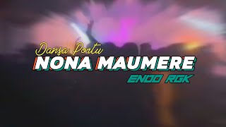 TERBARU !!! || NONA MAUMERE || ENDHO RGK REMIX